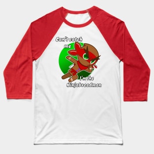 can't catch me I'm the ninjabread man! Gingerbread man ginja Christmas ninja design Baseball T-Shirt